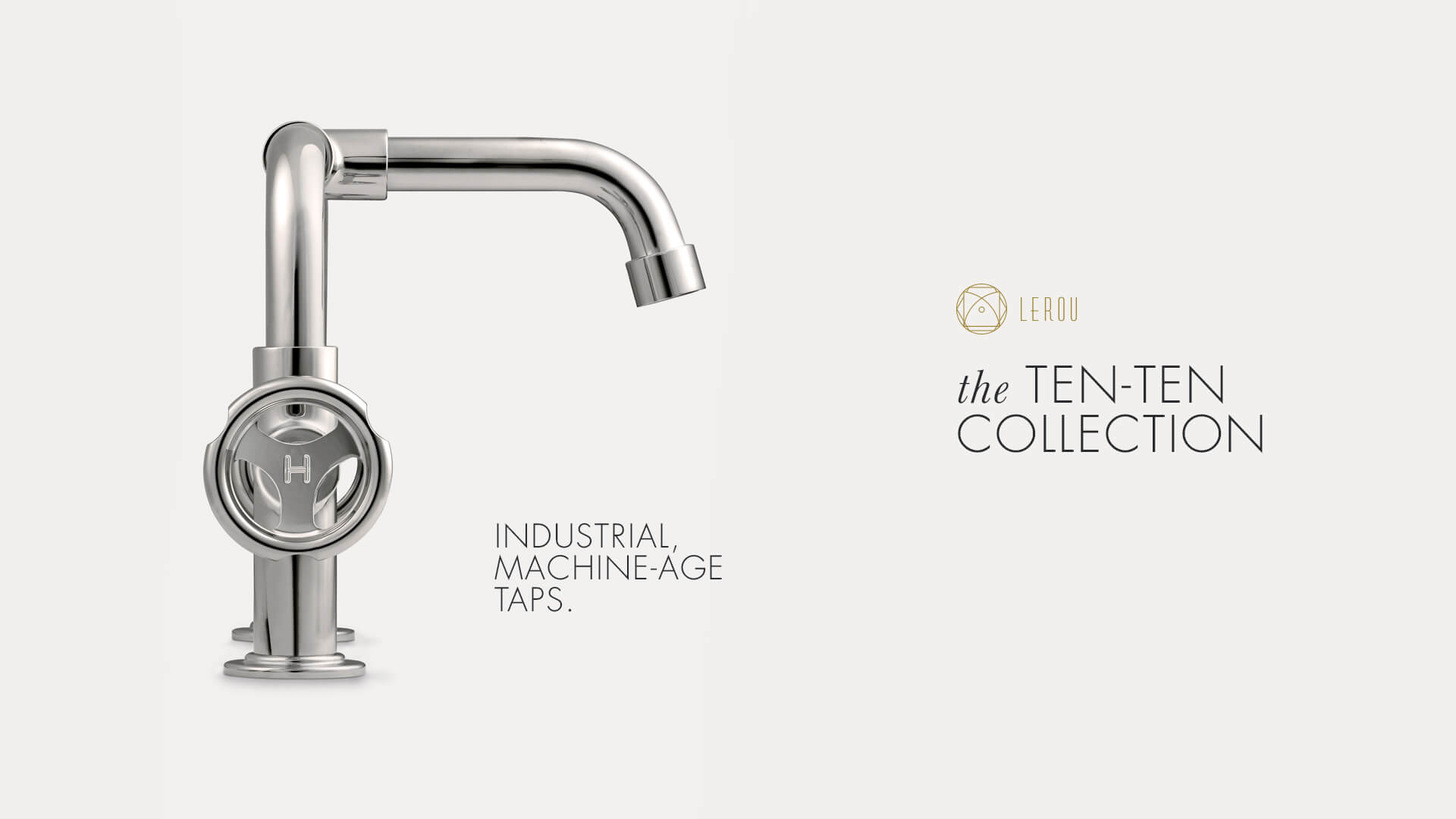 Ten Ten Collection: Industrial, Machine-age Taps.